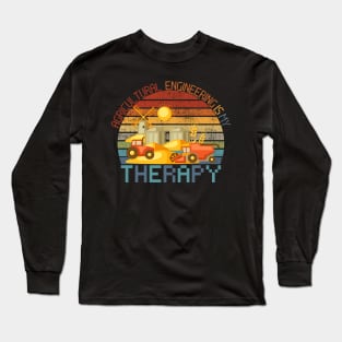 Agricultural Engineering Is My Therapy Long Sleeve T-Shirt